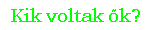 Kik voltak �k?
